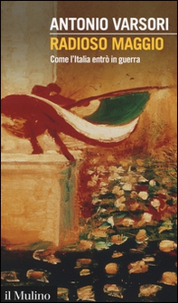 Radioso maggio. Come l'Italia entrò in guerra - Librerie.coop