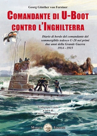Comandante di U-Boot contro l'Inghilterra. Diario di bordo del comandante del sommergibile tedesco U-28 nei primi due anni della Grande Guerra 1914-1915 - Librerie.coop