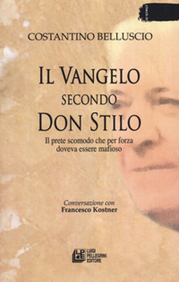 Il Vangelo secondo don Stilo. Il prete scomodo che per forza doveva essere mafioso - Librerie.coop Il Vangelo secondo don Stilo. Il prete scomodo che per forza doveva essere mafioso - Librerie.coop