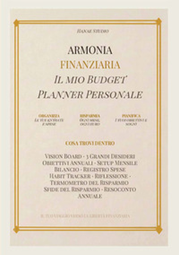 Armonia finanziaria. Planner budget mensile per gestire le spese, risparmiare e costruire la libertà finanziaria - Librerie.coop