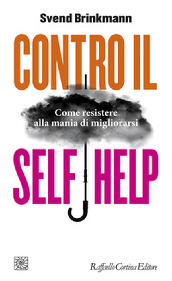 Contro il self help. Come resistere alla mania di migliorarsi - Librerie.coop Contro il self help. Come resistere alla mania di migliorarsi - Librerie.coop