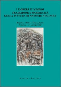 Le opere e i giorni. Tradizione e modernità nella pittura di Antonio Stagnoli - Librerie.coop