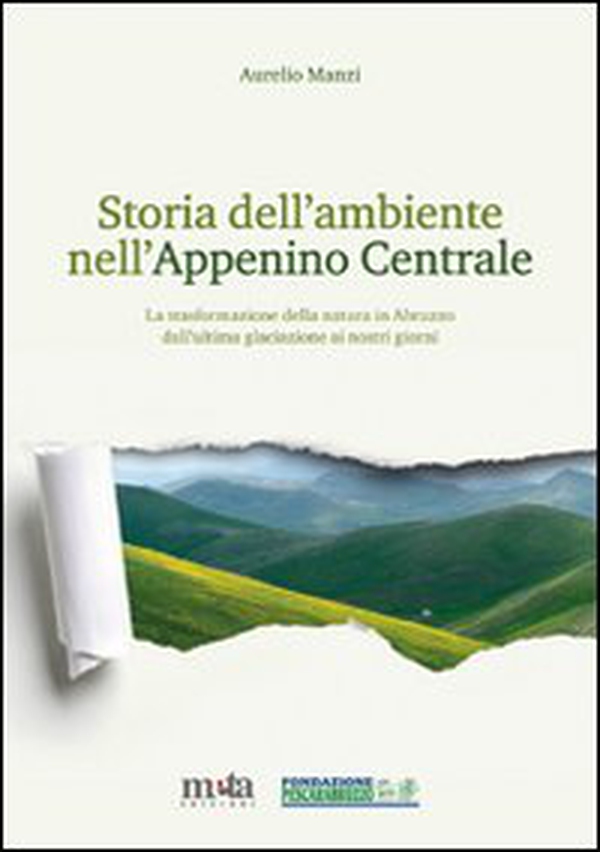 Storia dell'ambiente nell'Appennino centrale. La trasformazione della natura in Abruzzo dall'ultima glaciazione ai nostri giorni - Librerie.coop Storia dell'ambiente nell'Appennino centrale. La trasformazione della natura in Abruzzo dall'ultima glaciazione ai nostri giorni - Librerie.coop