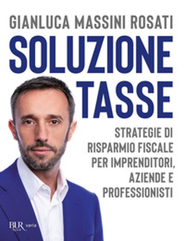 Soluzione tasse. Strategie di risparmio fiscale per imprenditori, aziende e professionisti - Librerie.coop Soluzione tasse. Strategie di risparmio fiscale per imprenditori, aziende e professionisti - Librerie.coop