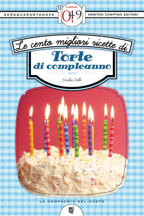 Le cento migliori ricette di torte di compleanno - Librerie.coop Le cento migliori ricette di torte di compleanno - Librerie.coop