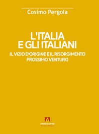 L'Italia e gli italiani. Il vizio d'origine e il risorgimento - Librerie.coop