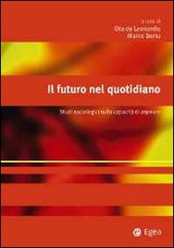 Il futuro nel quotidiano. Studi sociologici sulla capacità di aspirare - Librerie.coop