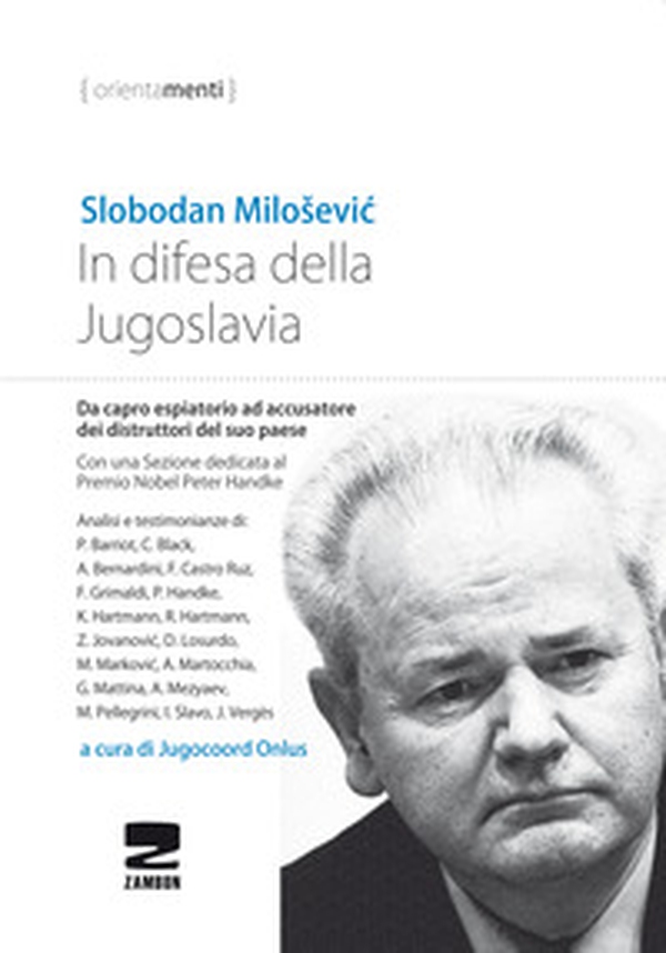 In difesa della Jugoslavia. La tragica vicenda di Slobodan Milosevic da capro espiatorio ad accusatore per la distruzione del suo paese - Librerie.coop In difesa della Jugoslavia. La tragica vicenda di Slobodan Milosevic da capro espiatorio ad accusatore per la distruzione del suo paese - Librerie.coop