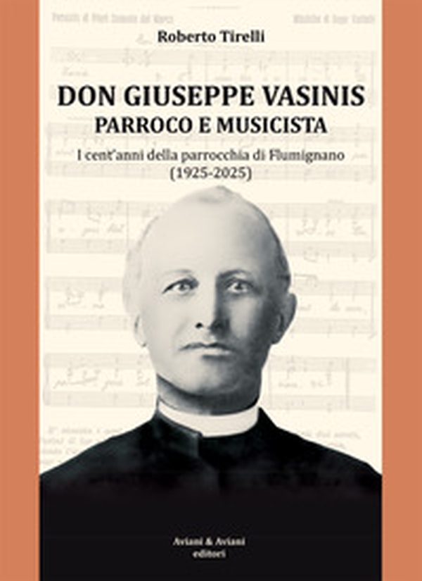 Don Vasinis parroco e musicista. I cent'anni della parrocchia di Flumignano (1925-2025) - Librerie.coop Don Vasinis parroco e musicista. I cent'anni della parrocchia di Flumignano (1925-2025) - Librerie.coop