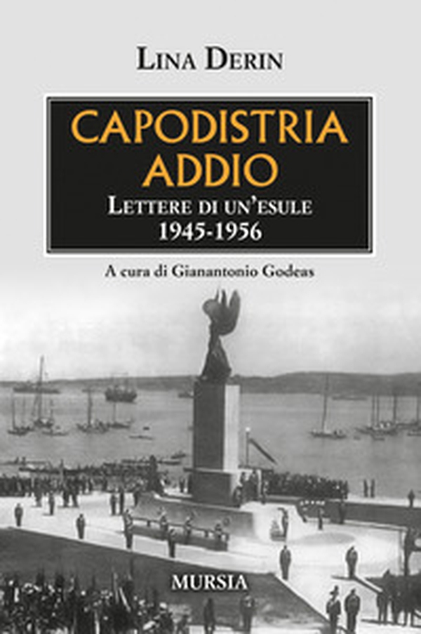 Capodistria addio. Lettere di un'esule 1945-1956 - Librerie.coop Capodistria addio. Lettere di un'esule 1945-1956 - Librerie.coop