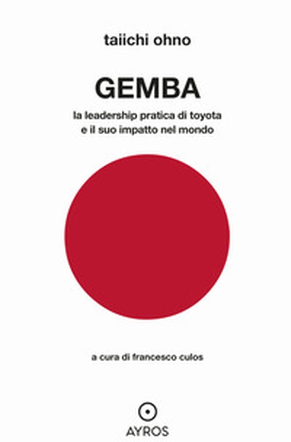 Gemba. La leadership pratica di Toyota e il suo impatto nel mondo - Librerie.coop Gemba. La leadership pratica di Toyota e il suo impatto nel mondo - Librerie.coop