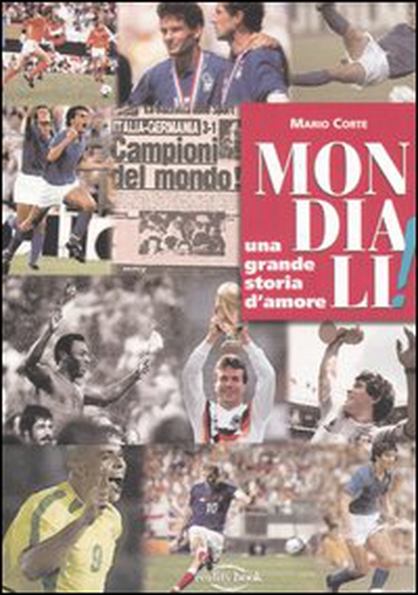 Mondiali! Una grande storia d'amore - Librerie.coop Mondiali! Una grande storia d'amore - Librerie.coop