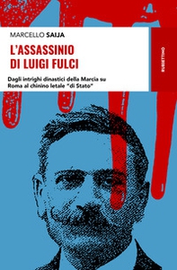 L'assassinio di Luigi Fulci. Dagli intrighi dinastici della Marcia su Roma al chinino letale «di Stato» - Librerie.coop