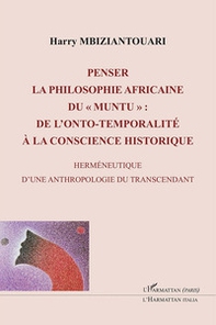 Penser la philosophie africaine du «muntu»: de l'onto-temporalité à la conscience historique. Herméneutique d'une anthropologie du transcendant - Librerie.coop