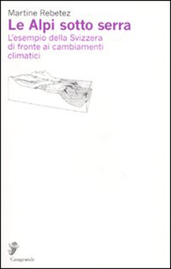 Le Alpi sotto serra. L'esempio della Svizzera di fronte ai cambiamenti climatici - Librerie.coop
