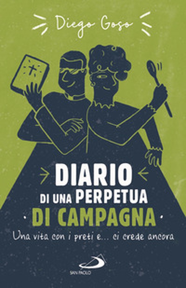 Diario di una perpetua di campagna. Una vita con i preti e... ci crede ancora - Librerie.coop Diario di una perpetua di campagna. Una vita con i preti e... ci crede ancora - Librerie.coop