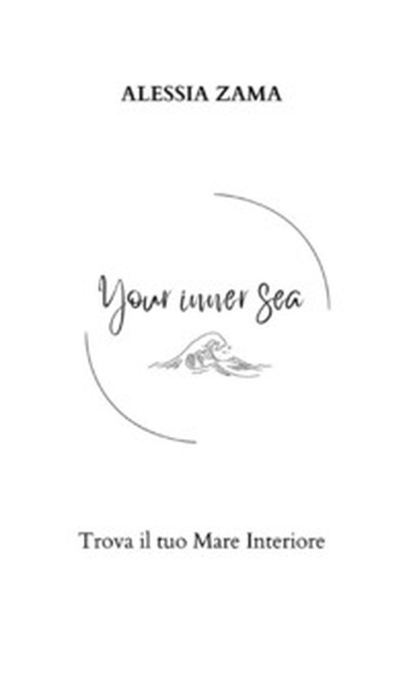 Your inner sea. Trova il tuo mare interiore - Librerie.coop Your inner sea. Trova il tuo mare interiore - Librerie.coop