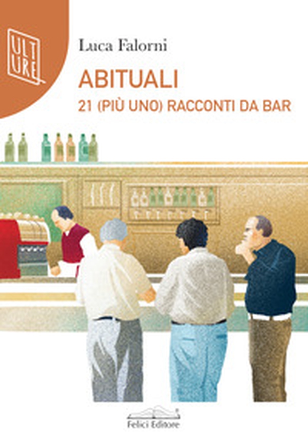 Abituali. 21 (più uno) racconti al bar - Librerie.coop Abituali. 21 (più uno) racconti al bar - Librerie.coop