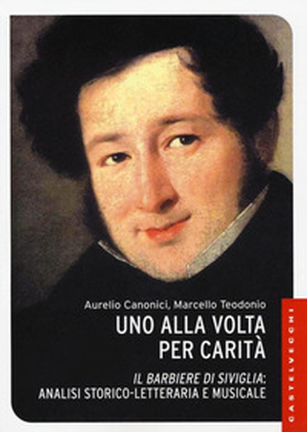 Uno alla volta per carità. «Il barbiere di Siviglia»: analisi storico-letteraria e musicale - Librerie.coop Uno alla volta per carità. «Il barbiere di Siviglia»: analisi storico-letteraria e musicale - Librerie.coop