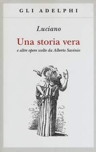Una storia vera e altre opere scelte da Alberto Savinio - Librerie.coop