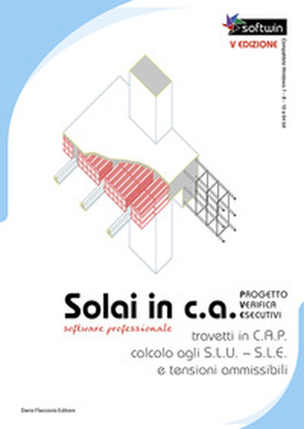 Solai in C.A. Software professionale. Progetto - Verifiche - Esecutivi calcolo agli S.L.U. - S.L.E. e Tensioni Ammissibili - Librerie.coop Solai in C.A. Software professionale. Progetto - Verifiche - Esecutivi calcolo agli S.L.U. - S.L.E. e Tensioni Ammissibili - Librerie.coop