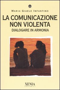 La comunicazione non violenta. Dialogare in armonia - Librerie.coop