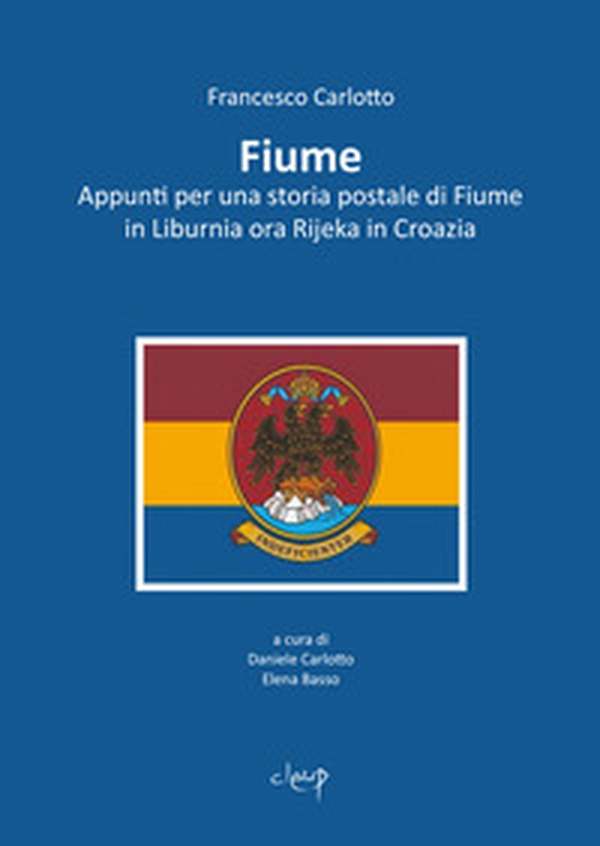 Fiume. Appunti per una storia postale di Fiume in Liburnia ora Rijeka in Croazia - Librerie.coop Fiume. Appunti per una storia postale di Fiume in Liburnia ora Rijeka in Croazia - Librerie.coop