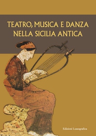 Teatro, musica e danza nella Sicilia antica. Atti del XV Convegno di studi sulla Sicilia antica (Caltanissetta, 16 marzo 2019) - Librerie.coop