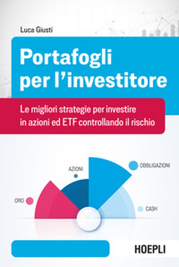 Portafogli per l'investitore. Le migliori strategie per investire in azioni ed ETF controllando il rischio - Librerie.coop Portafogli per l'investitore. Le migliori strategie per investire in azioni ed ETF controllando il rischio - Librerie.coop