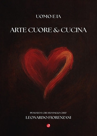 Arte cuore & cucina. Uomo e IA - Librerie.coop