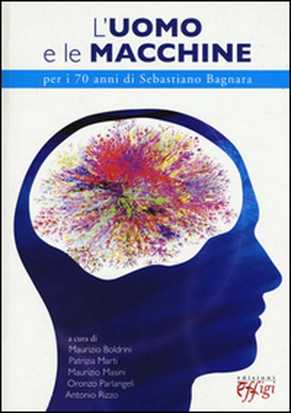 L'uomo e le macchine. Per i 70 anni di Sebastiano Bagnara - Librerie.coop L'uomo e le macchine. Per i 70 anni di Sebastiano Bagnara - Librerie.coop
