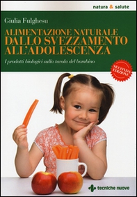Alimentazione naturale dallo svezzamento all'adolescenza. I prodotti biologici sulla tavola del bambino - Librerie.coop