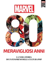 Marvel. 80 meravigliosi anni. La vera storia di un fenomeno della cultura pop - Librerie.coop