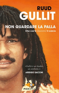 Non guardare la palla. Che cos'è (davvero) il calcio - Librerie.coop Non guardare la palla. Che cos'è (davvero) il calcio - Librerie.coop