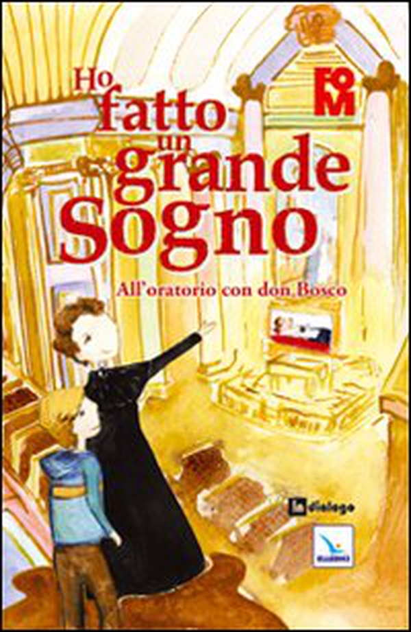 Ho fatto un grande sogno. All'oratorio con don Bosco - Librerie.coop Ho fatto un grande sogno. All'oratorio con don Bosco - Librerie.coop
