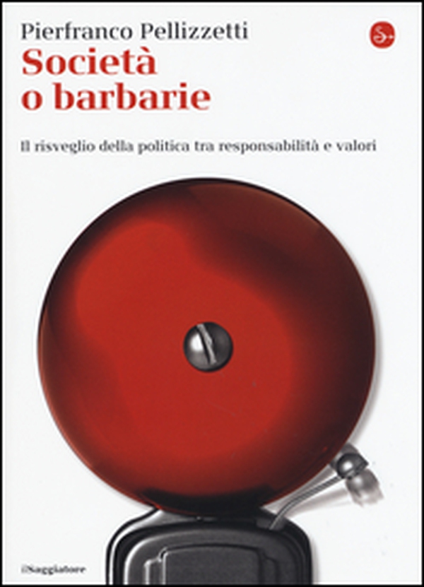 Società o barbarie. l risveglio della politica tra responsabilità e valori - Librerie.coop Società o barbarie. l risveglio della politica tra responsabilità e valori - Librerie.coop