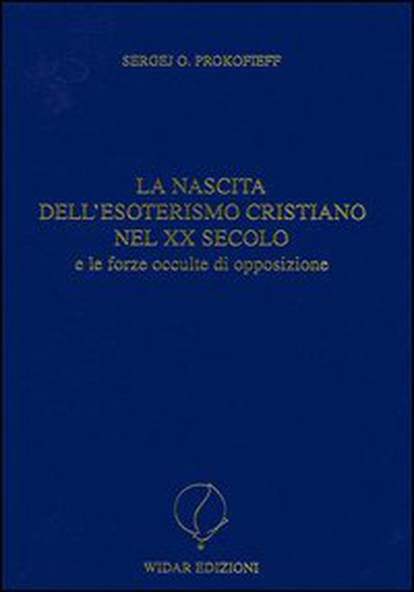 La nascita dell'esoterismo cristiano nel XX secolo e le forze occulte di opposizione - Librerie.coop La nascita dell'esoterismo cristiano nel XX secolo e le forze occulte di opposizione - Librerie.coop