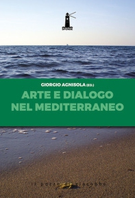 Arte e dialogo nel Mediterraneo. Analisi, contributi, testimonianze, sguardi - Librerie.coop