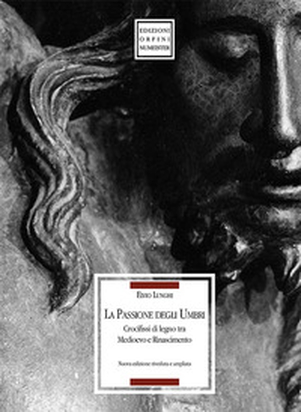 La passione degli Umbri. Crocifissi di legno tra Medioevo e Rinascimento - Librerie.coop La passione degli Umbri. Crocifissi di legno tra Medioevo e Rinascimento - Librerie.coop