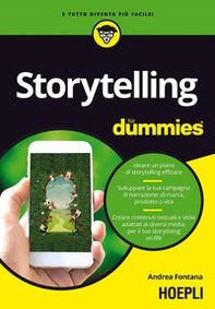 Storytelling for dummies. Ideare un piano di storytelling efficace. Sviluppare la tua campagna di narrazione: di marca, prodotto o vita. Creare contenuti testuali e visivi, adattati ai diversi media, per il tuo storydoing on-life - Librerie.coop