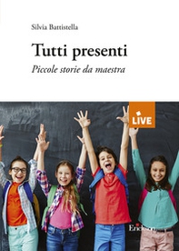 Tutti presenti. Piccole storie da maestra - Librerie.coop
