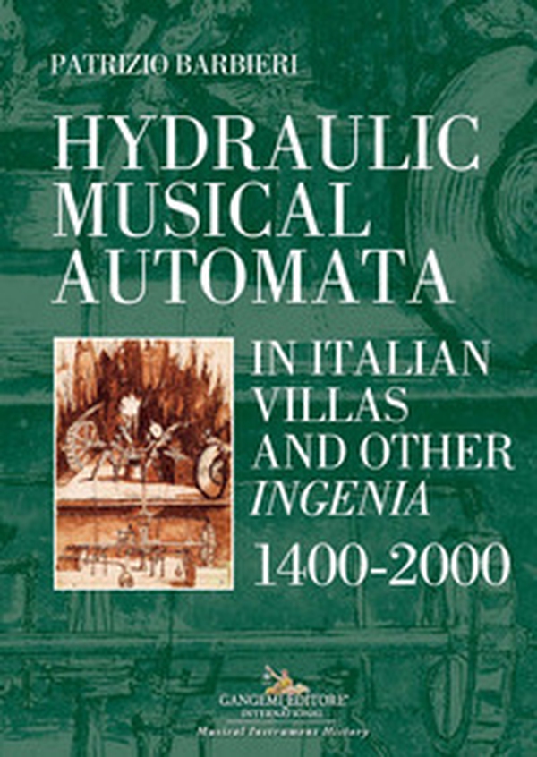 Hydraulic musical automata in Italian villas and other ingenia. 1400-2000 - Librerie.coop Hydraulic musical automata in Italian villas and other ingenia. 1400-2000 - Librerie.coop