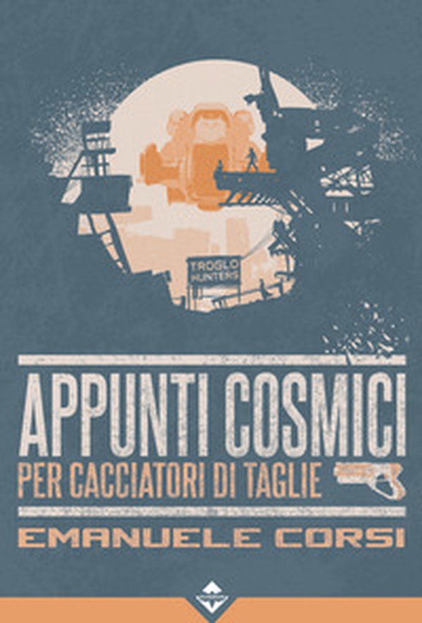 Appunti cosmici per cacciatori di taglie - Librerie.coop Appunti cosmici per cacciatori di taglie - Librerie.coop