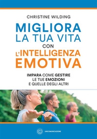 Migliora la tua vita con l'intelligenza emotiva. Impara come gestire le tue emozioni - Librerie.coop Migliora la tua vita con l'intelligenza emotiva. Impara come gestire le tue emozioni - Librerie.coop
