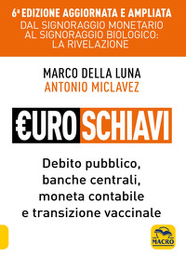 Euroschiavi. Dal signoraggio monetario al signoraggio biologio: la rivelazione. Debito pubblico, banche centrali, moneta contabile e transizione vaccinale - Librerie.coop Euroschiavi. Dal signoraggio monetario al signoraggio biologio: la rivelazione. Debito pubblico, banche centrali, moneta contabile e transizione vaccinale - Librerie.coop