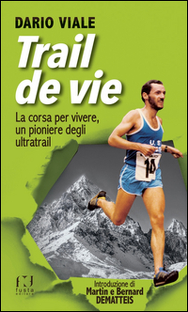 Trail de vie. La corsa per vivere, un pioniere degli ultratrail - Librerie.coop Trail de vie. La corsa per vivere, un pioniere degli ultratrail - Librerie.coop