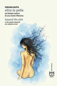 Oltre la pelle. Nel dedalo caotico di una mente riflessiva-Beyond the skin.In the chaotic labyrinth of a reflective mind - Librerie.coop