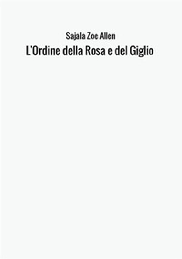 L'ordine della rosa e del giglio - Librerie.coop