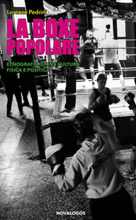La boxe popolare. Etnografia di una cultura fisica e politica - Librerie.coop