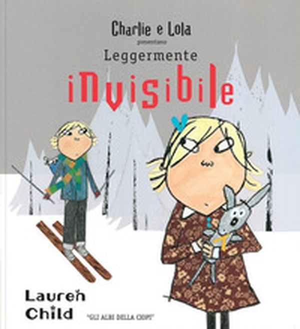 Charlie e Lola presentano Leggermente invisibile - Librerie.coop Charlie e Lola presentano Leggermente invisibile - Librerie.coop